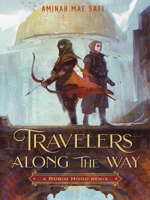 Title details for Travelers Along the Way: A Robin Hood Remix by Aminah Mae Safi - Wait list